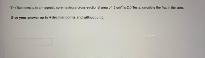 Solved The flux density in a magnetic core having a | Chegg.com