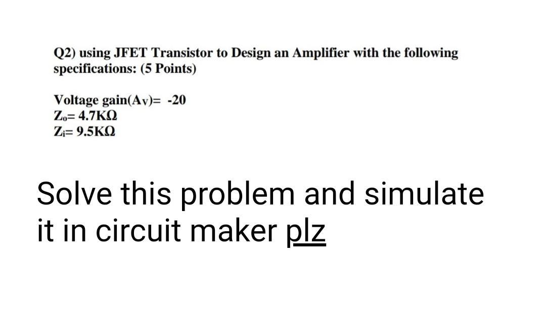 Solved Q2) using JFET Transistor to Design an Amplifier with