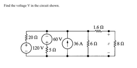 Solved Find The Voltage V In The Circuit Shown. 1.6 Ω W ξ 20 | Chegg.com