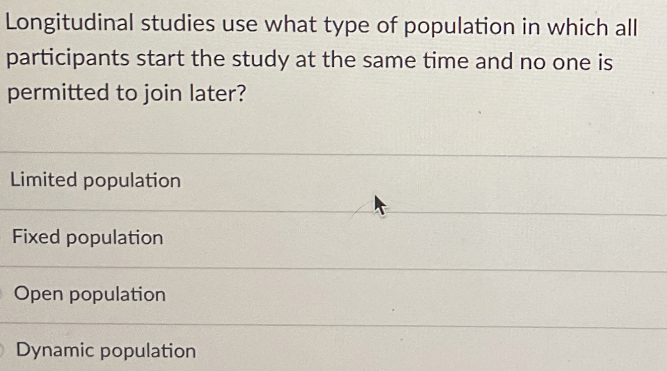 Solved Longitudinal studies use what type of population in | Chegg.com