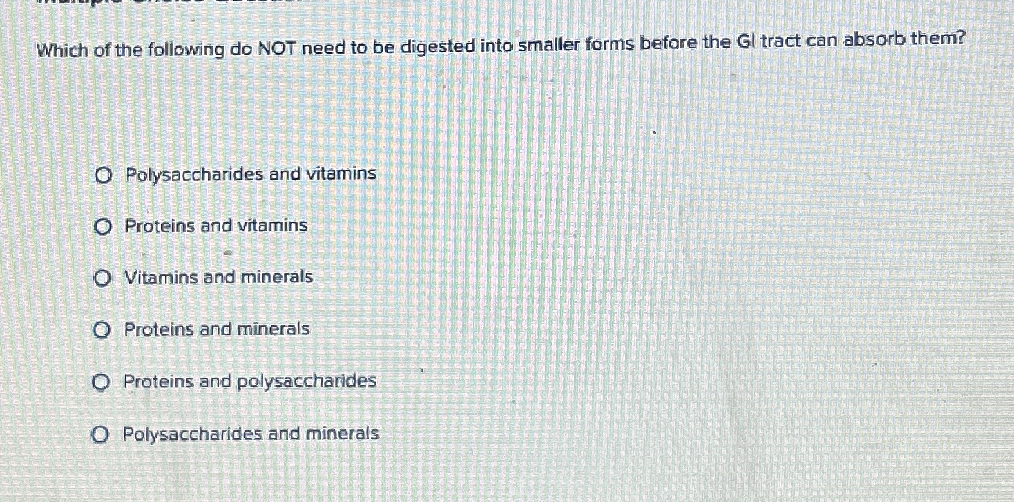 Solved Which of the following do NOT need to be digested | Chegg.com