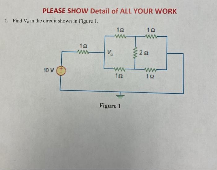 Solved PLEASE SHOW Detail of ALL YOUR WORK 1. Find V0 in the | Chegg.com