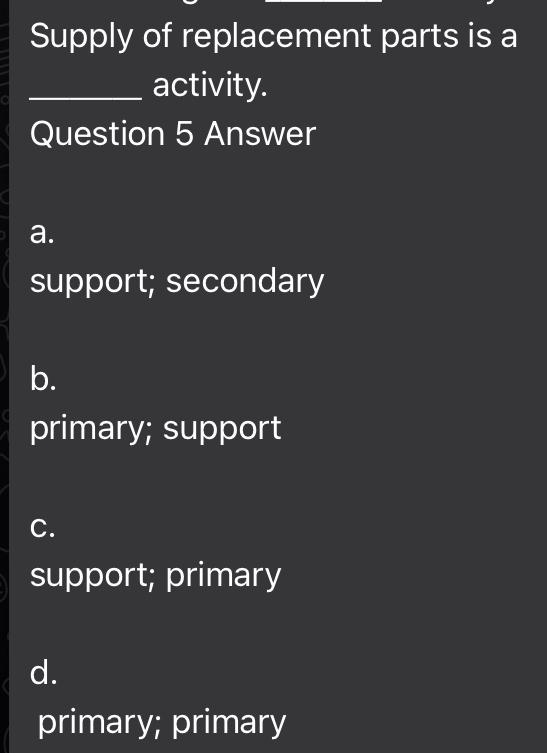 Solved Supply of replacement parts is a activity.Question 5 | Chegg.com