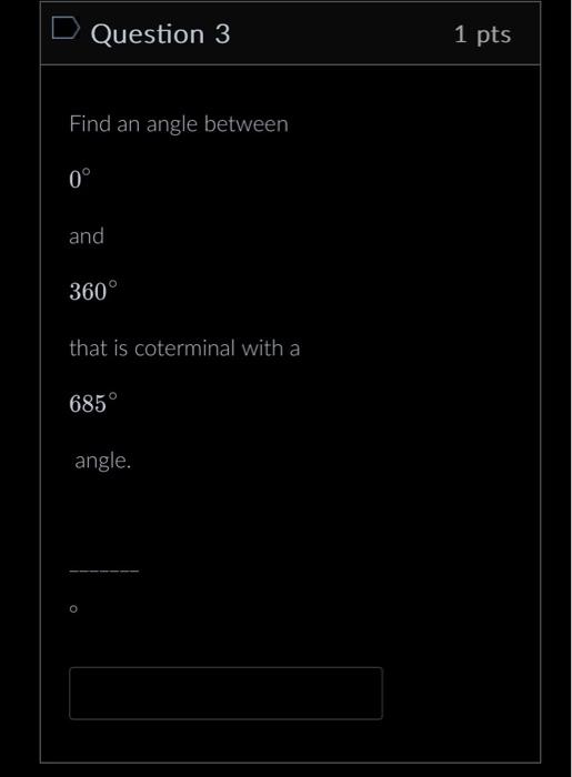 Solved Question 3 1 pts Find an angle between 0∘ and 360∘