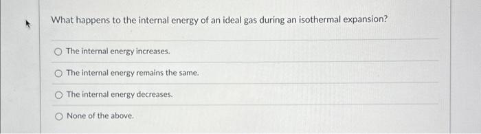 Solved What happens to the internal energy of an ideal gas | Chegg.com