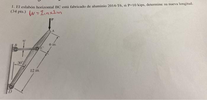 1. El eslabón horizontal BC está fabricado de aluminio 2014-T6, si \( \mathrm{P}=10 \) kips, determine su nueva longitud. \(