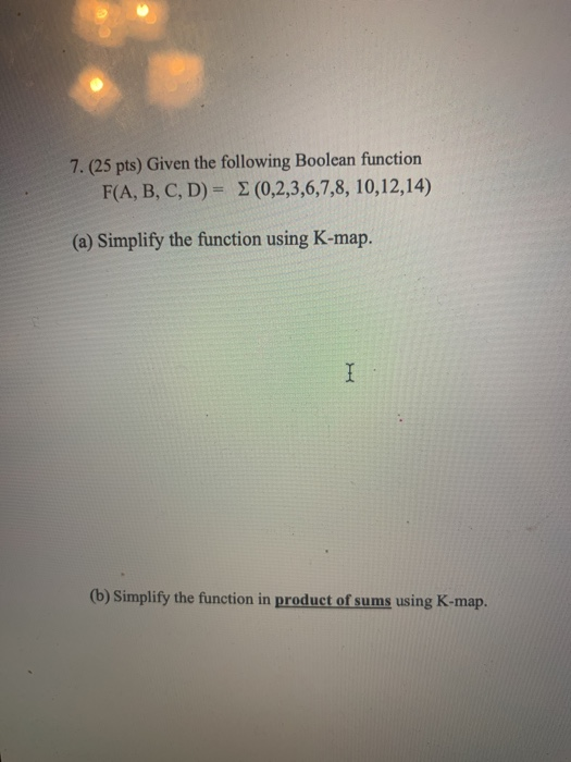Solved 7.(25 pts) Given the following Boolean function F(A, | Chegg.com