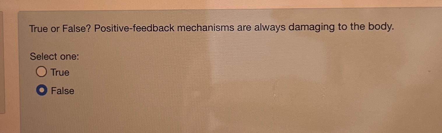 solved-true-or-false-positive-feedback-mechanisms-are-chegg