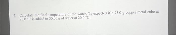 Solved 4. Calculate the final temperature of the water, Tf, | Chegg.com