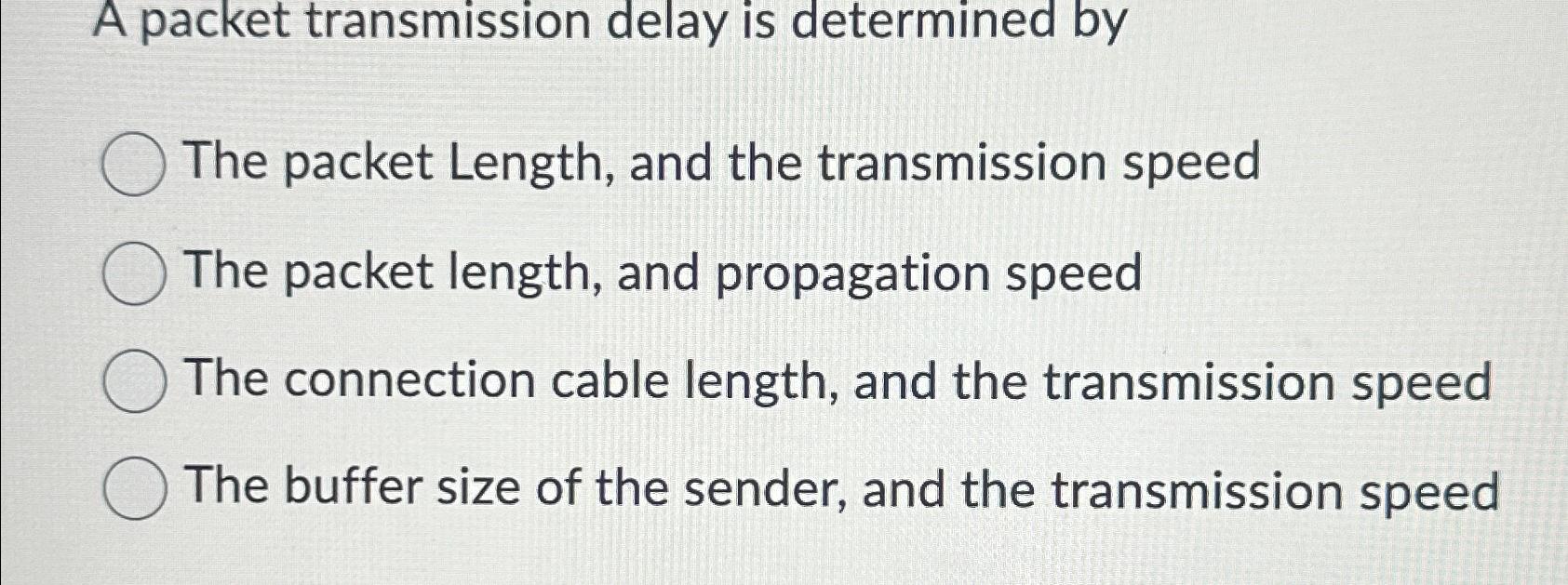 Solved A Packet Transmission Delay Is Determined ByThe | Chegg.com