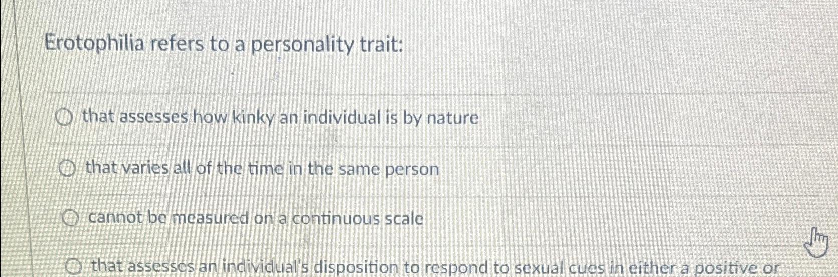 Solved Erotophilia refers to a personality traitthat