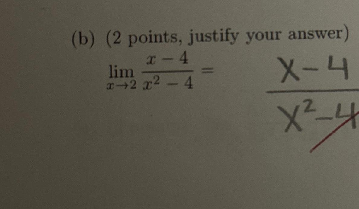 Solved (b) (2 ﻿points, Justify Your Answer)limx→2x-4x2-4= | Chegg.com