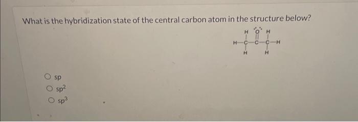 Solved What is the hybridization state of the central carbon | Chegg.com