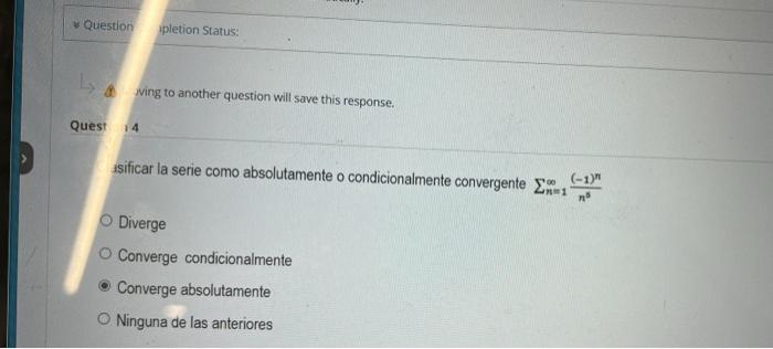 A. ving to another question will save this response. ?uest 14 isificar la serie como absolutamente o condicionalmente converg