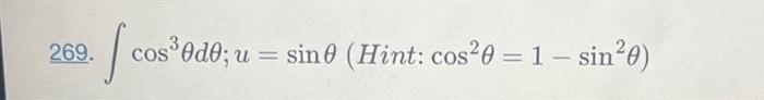 \( \int \cos ^{3} \theta d \theta ; u=\sin \theta\left(\right. \) Hint: \( \left.\cos ^{2} \theta=1-\sin ^{2} \theta\right) \