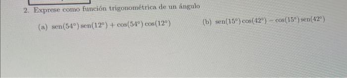 2. Exprese como función trigonométrica de un ángulo (a) \( \operatorname{sen}\left(54^{\circ}\right) \operatorname{sen}\left(