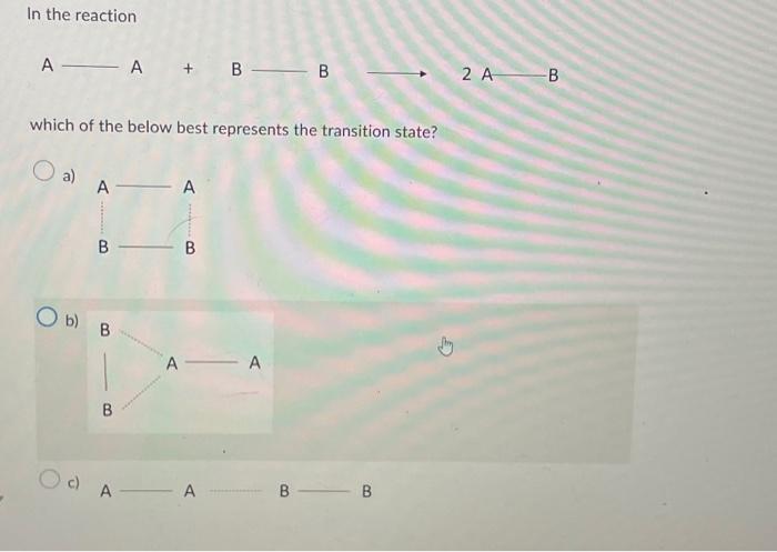 Solved In the reaction A A+B B 2 A−B which of the below best | Chegg.com