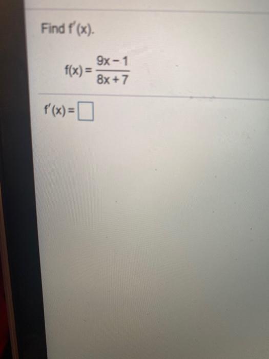 Solved Find (x). f(x)= 9x-1 8x +7 f'(x) = | Chegg.com