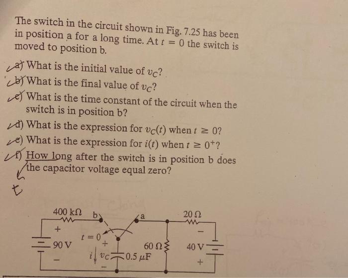 Solved The switch in the circuit shown in Fig. 7.25 has been | Chegg.com