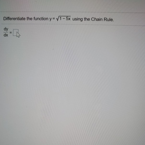 Solved Differentiate the function y= V1 - 5x using the Chain | Chegg.com