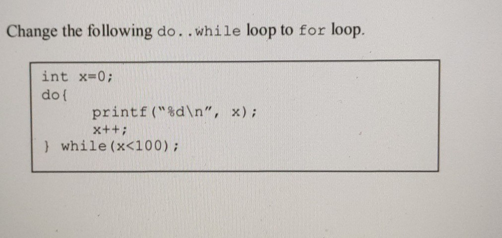 Solved Change the following do. . while loop to for loop. | Chegg.com