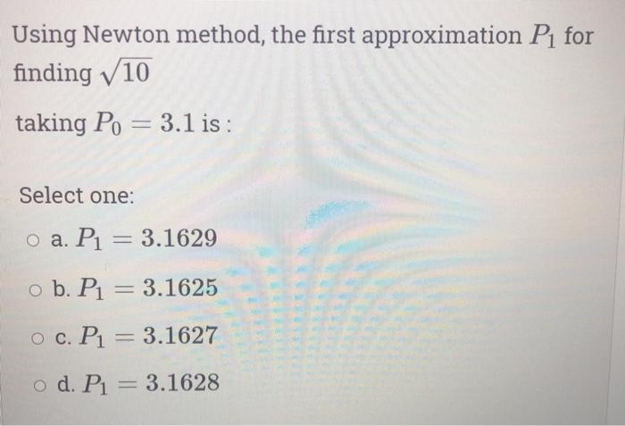 Solved Using Newton method, the first approximation P1 for | Chegg.com