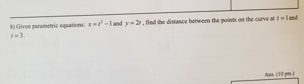 Solved 8) Given parametric equations: x = t - 1 and y = 2t , | Chegg.com