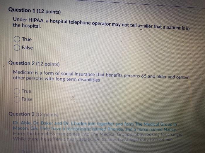 Question 1 (12 points) Under HIPAA, a hospital telephone operator may not tell a caller that a patient is in the hospital. Tr