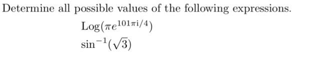 Determine all possible values of the following expressions. \[ \begin{array}{l} \log \left(\pi e^{101 \pi \mathrm{i} / 4}\rig