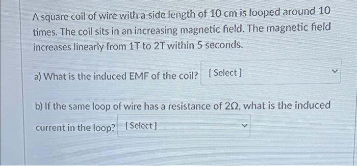 Solved A square coil of wire with a side length of 10 cm is | Chegg.com