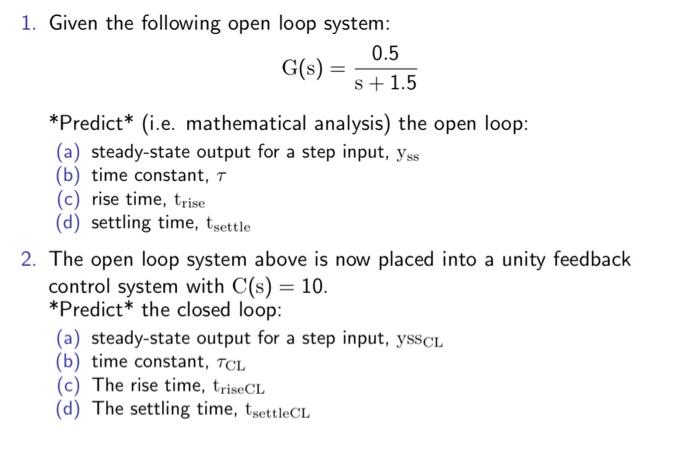 Solved 1. Given the following open loop system: G(s)= | Chegg.com