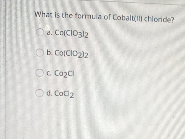 Solved What Is The Formula Of Cobaltii Chloride A