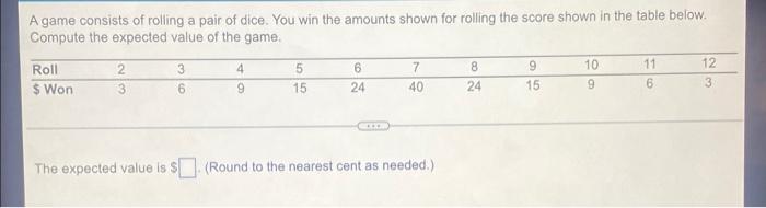 Solved] A game consists of rolling a pair of dice. You win the amounts