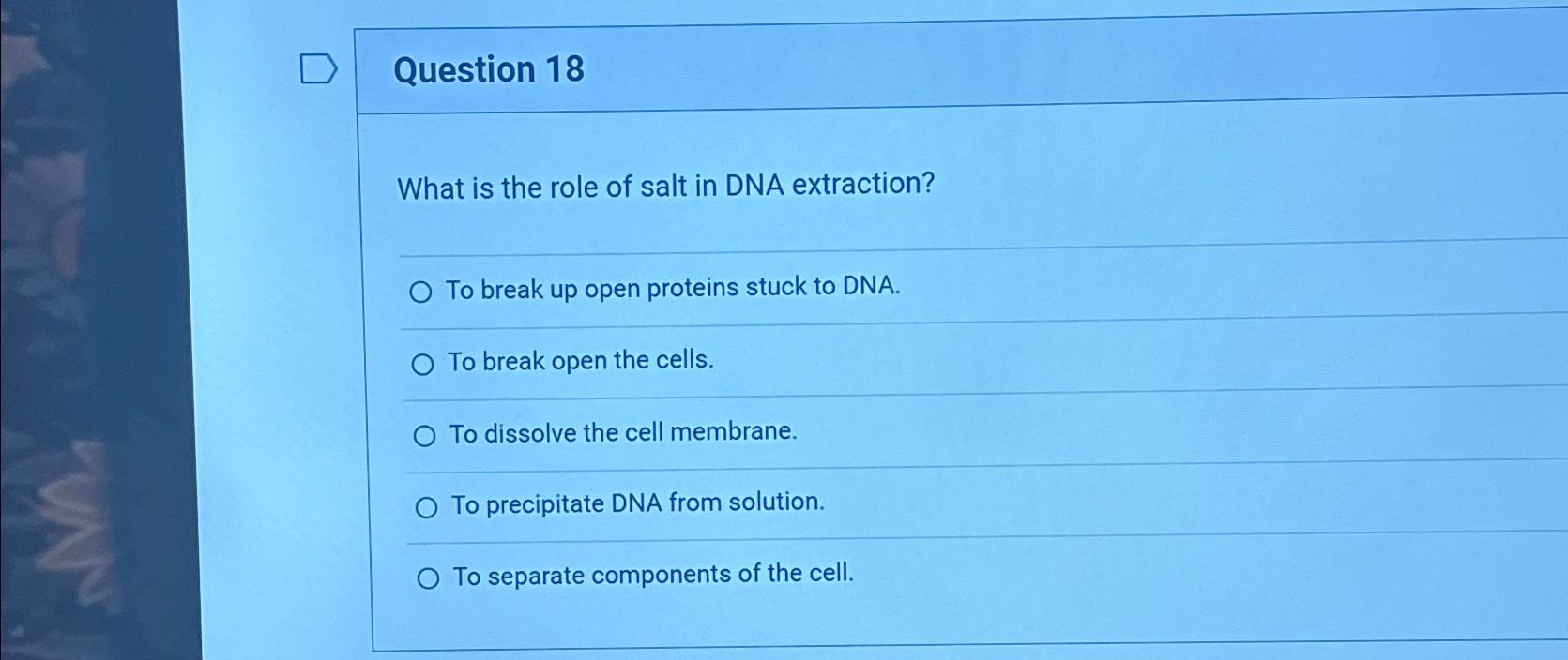 Solved Question 18What is the role of salt in DNA | Chegg.com