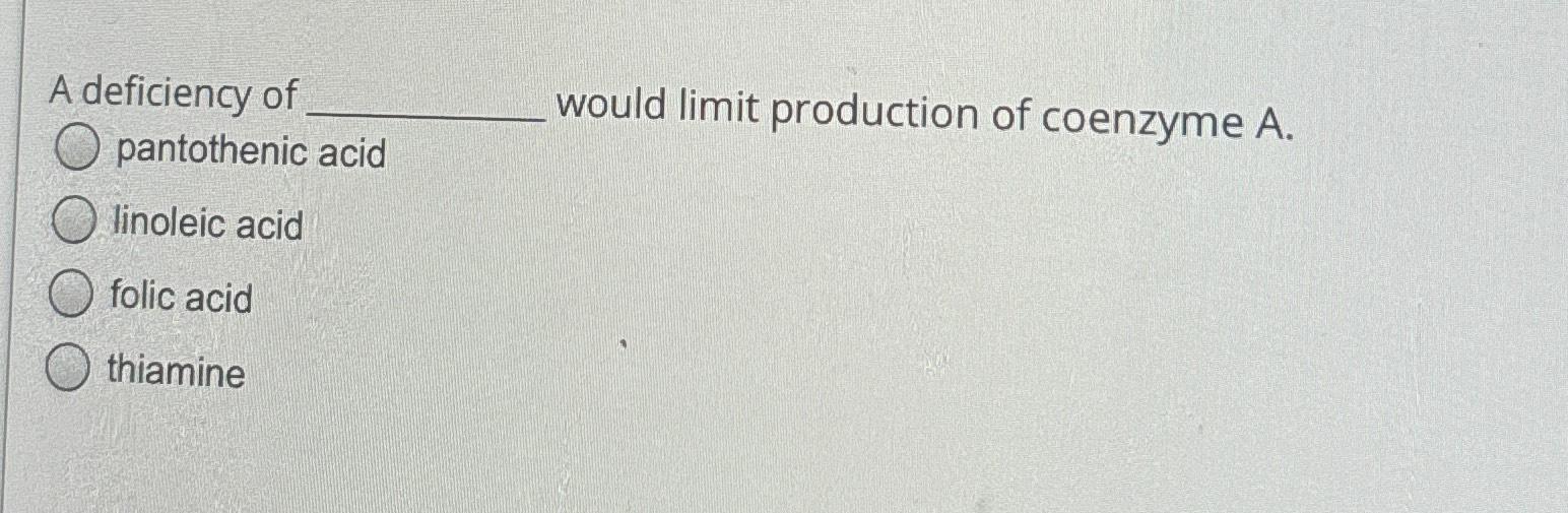 Solved A deficiency of pantothenic acidwould limit
