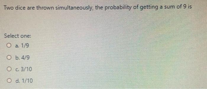 Solved Two dice are thrown simultaneously, the probability | Chegg.com