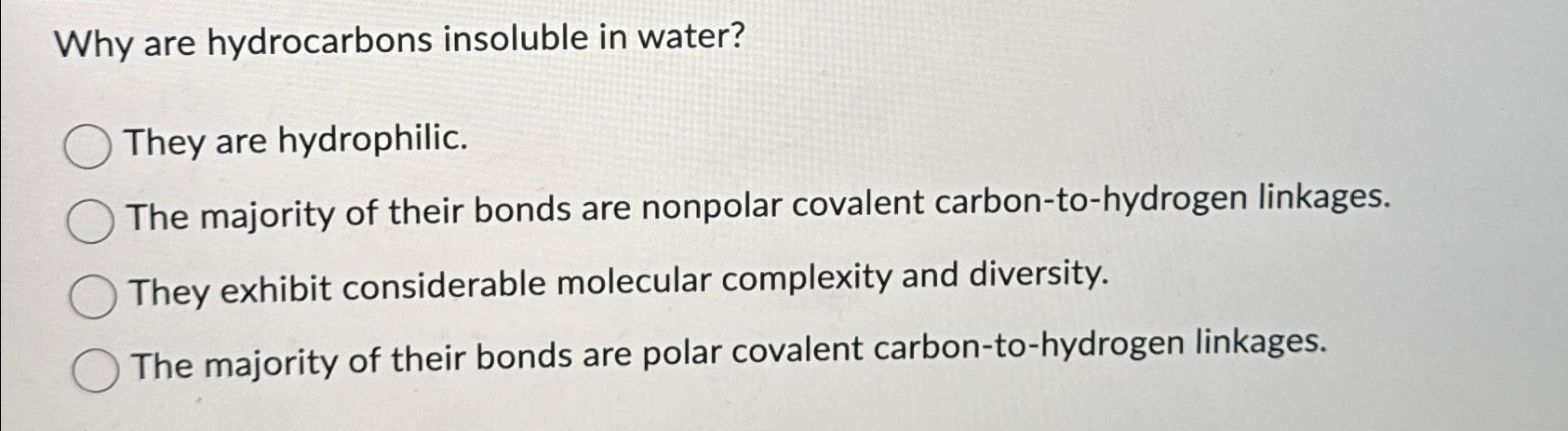 Solved Why are hydrocarbons insoluble in water?They are | Chegg.com