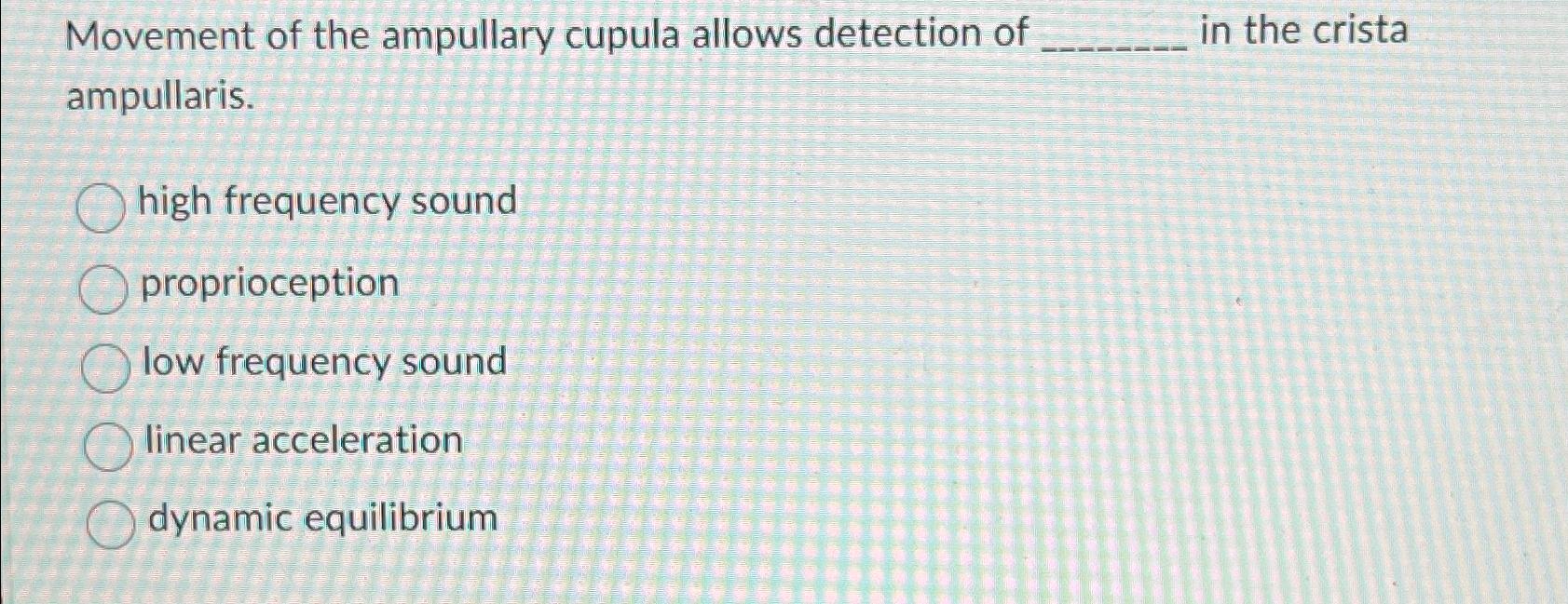 Solved Movement of the ampullary cupula allows detection of