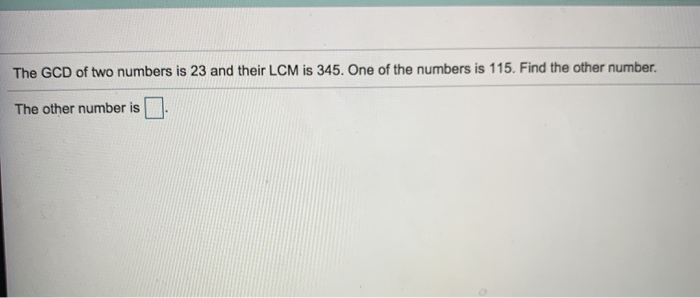 Solved The GCD of two numbers is 23 and their LCM is 345. | Chegg.com