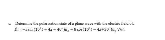 Solved C. Determine the polarization state of a plane wave | Chegg.com