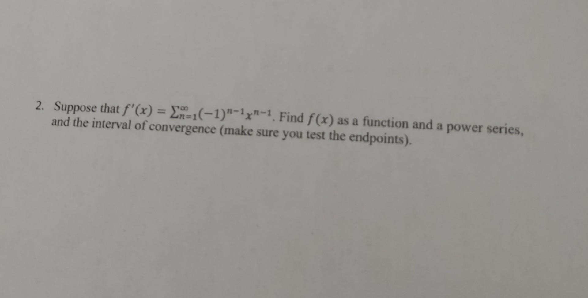 Solved 2 Suppose That F′x∑n1∞−1n−1xn−1 Find Fx As 4064