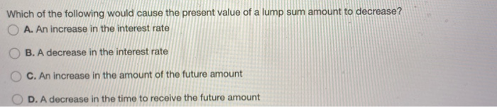 Solved Which of the following would cause the present value | Chegg.com