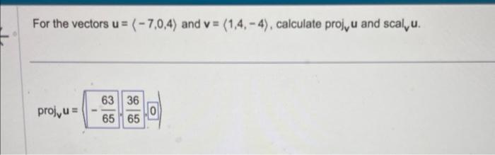 Solved For the vectors u= −7,0,4 and v= 1,4,−4), calculate | Chegg.com