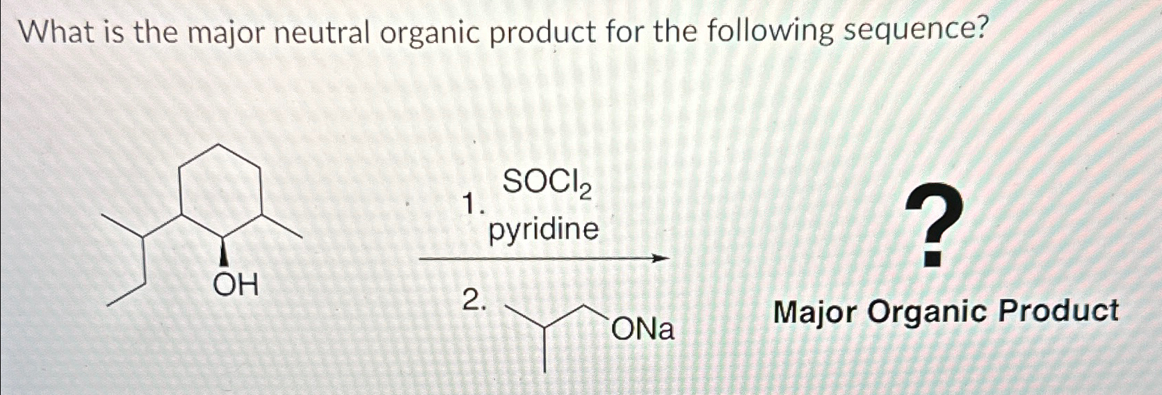 Solved What is the major neutral organic product for the | Chegg.com