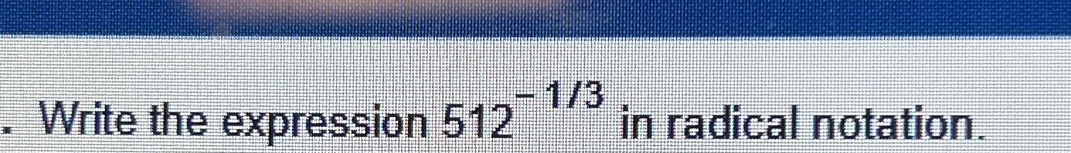 solved-write-the-expression-512-13-in-radical-notation-chegg