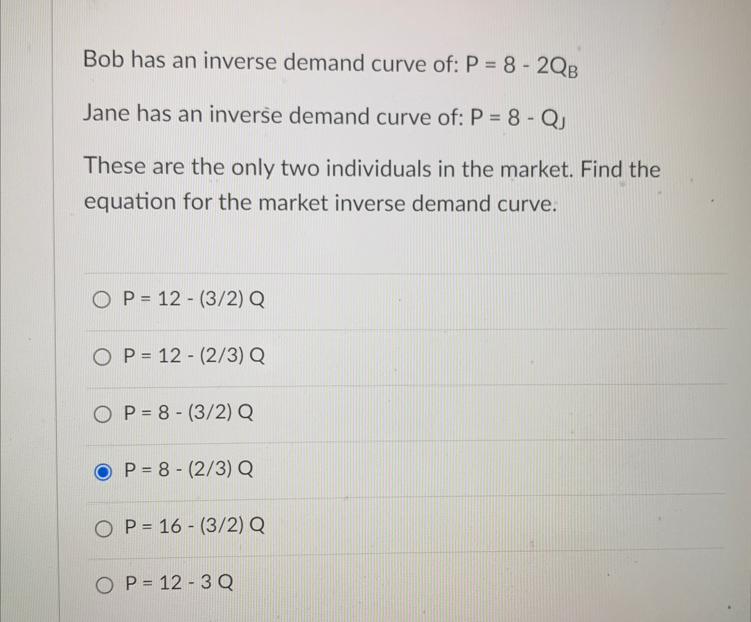 Solved Bob has an inverse demand curve of: P=8-2QBJane has | Chegg.com
