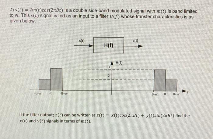 Solved 2) s(t) = 2m(t)cos(2n Bt) is a double side-band | Chegg.com