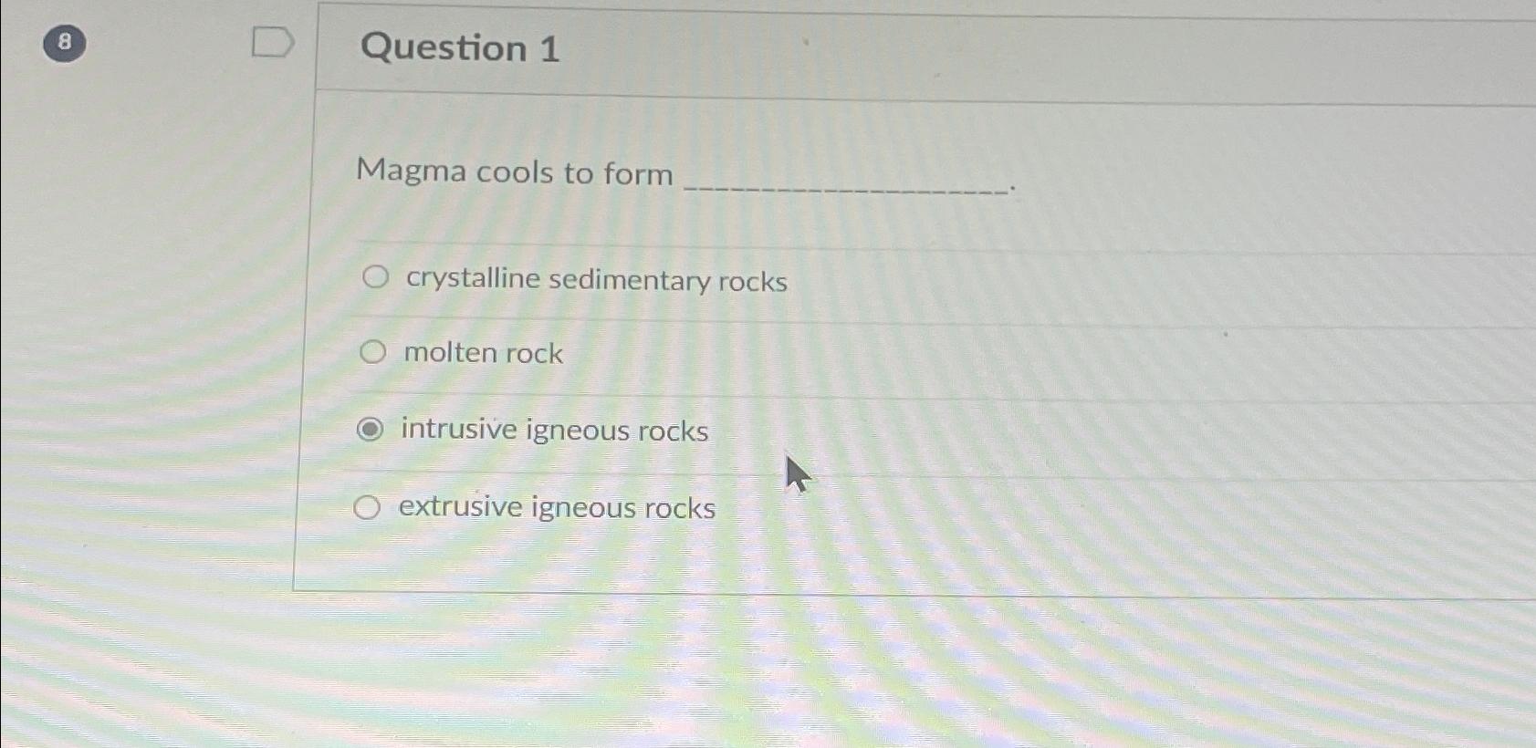 Solved 8Question 1Magma cools to formcrystalline sedimentary | Chegg.com