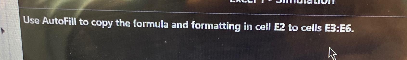Solved Use AutoFill to copy the formula and formatting in | Chegg.com