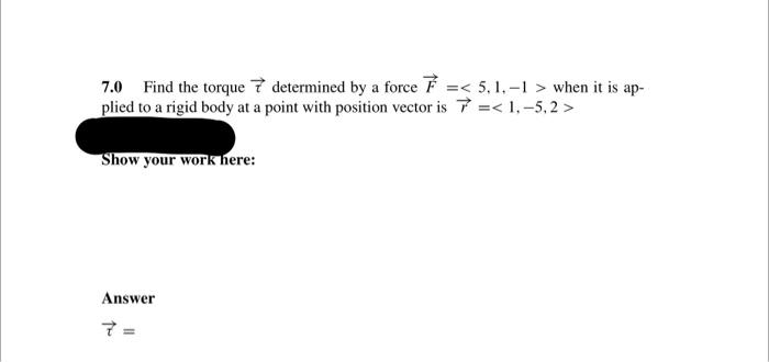 Solved 7.0 Find the torque τ determined by a force | Chegg.com